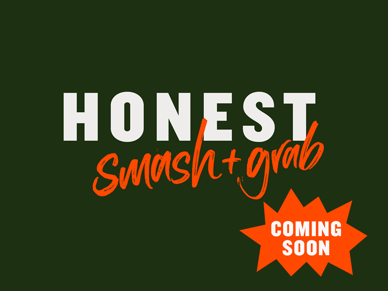 Honest Smash + Grab coming soon